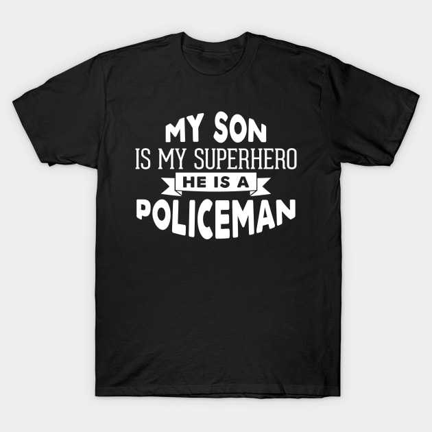 My Son is My Superhero, He is a Policeman T-Shirt by ThreadsMonkey